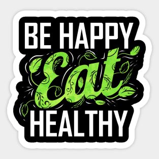 Be Happy And Eat Healthy As A Vegetarian And Vegan Sticker